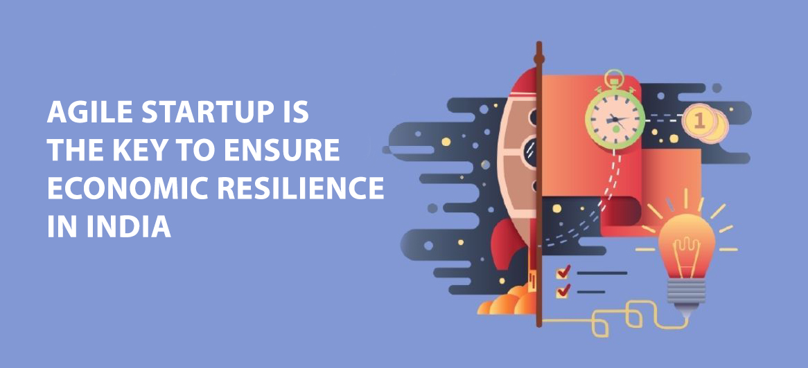 Agile Startup is the key to ensure economic resilience in India
